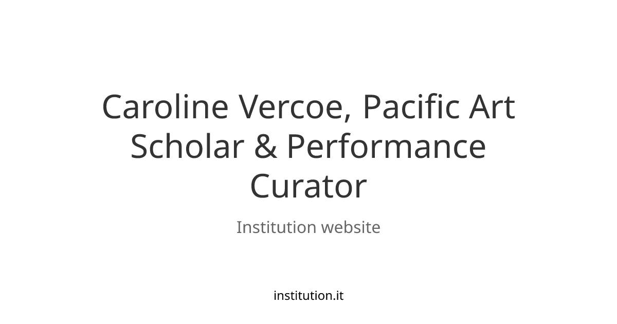 Caroline Vercoe, Pacific Art Scholar & Performance Curator